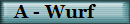 A - Wurf